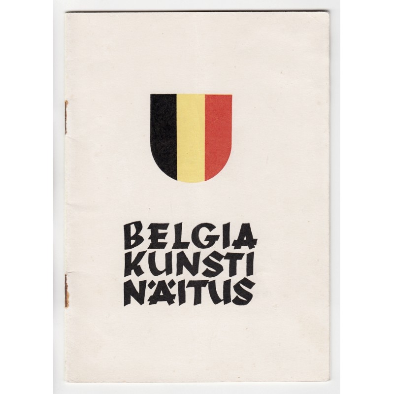 Belgia kunstinäitus : Tallinnas, Kunstihoones 14. maist - 27. maini 1938. a. (Belgian Art Exhibition : Tallinn Art Hall May 14 - 27, 1938) [Exhibition Catalog]