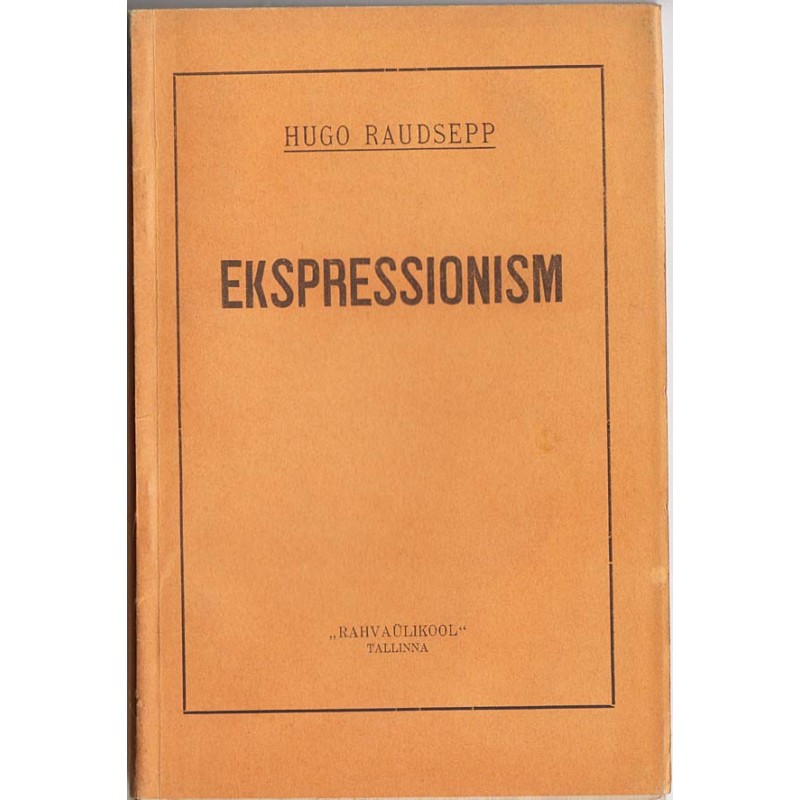 Ekspressionism : uue kunsti teooriast ja praktikast (Expressionism : About Theory and Practice of the New Art) [Overview]