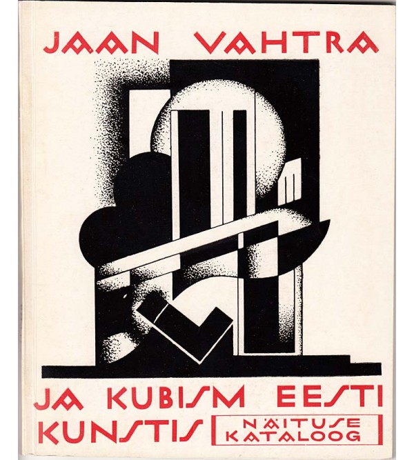 Jaan Vahtra ja kubism Eesti kunstis : näituse kataloog (Jaan Vahtra and Cubism in Estonian Art : Exhibition catalog)