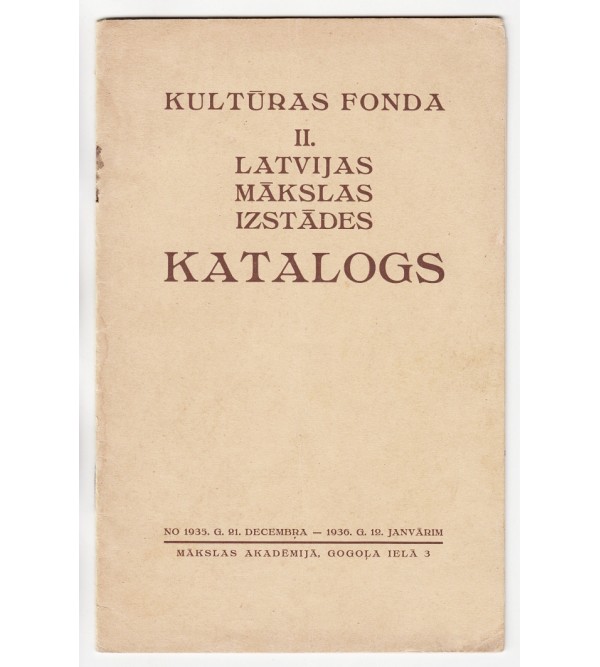 Kulturas fonda II. Latvijas makslas izstades katalogs : no 1935. g. 21. decembra - 1936. g. 12. janvarim (Catalog for the Second Exhibition of Latvian Art of the Culture Foundation : from 21 Dec. 1935 to 12 Jan. 1936)