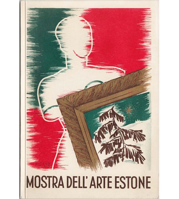 Mostra dell'arte Estone : Galleria di Roma, febbraio 1939 (Exhibition of Estonian Art : Rome Gallery, February, 1939) [Catalog]