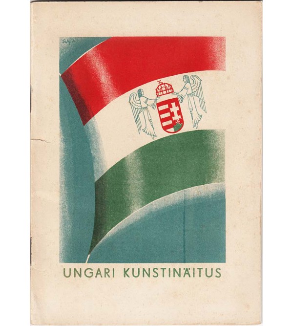 Ungari kunstinäitus : Tallinnas Kunstihoones 9. aprillist - 25. aprillini 1938 (Hungarian Art Exhibition : In Tallinn Art Hall from April 9-25, 1938) [Exhibition Catalog]