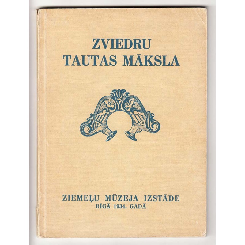 Zviedru tautas māksla : Ziemeļu mūzeja izstāde : Rīgā 1934. gada (Swedish folk art exhibition : Nordic Museum : Riga, 1934) [Exhibition catalog]