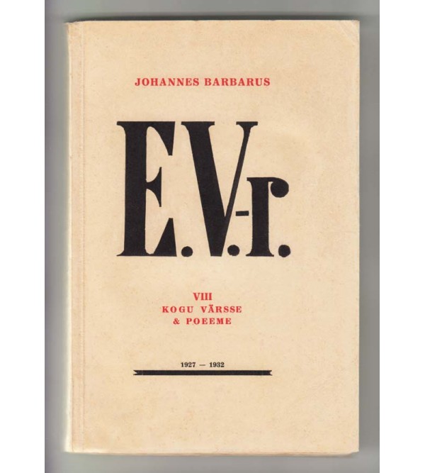 E.V.-r. : VIII kogu värsse & poeeme : 1927-1932 (The Estonian Republic : 8th Collection of Poems : 1927-1932)
