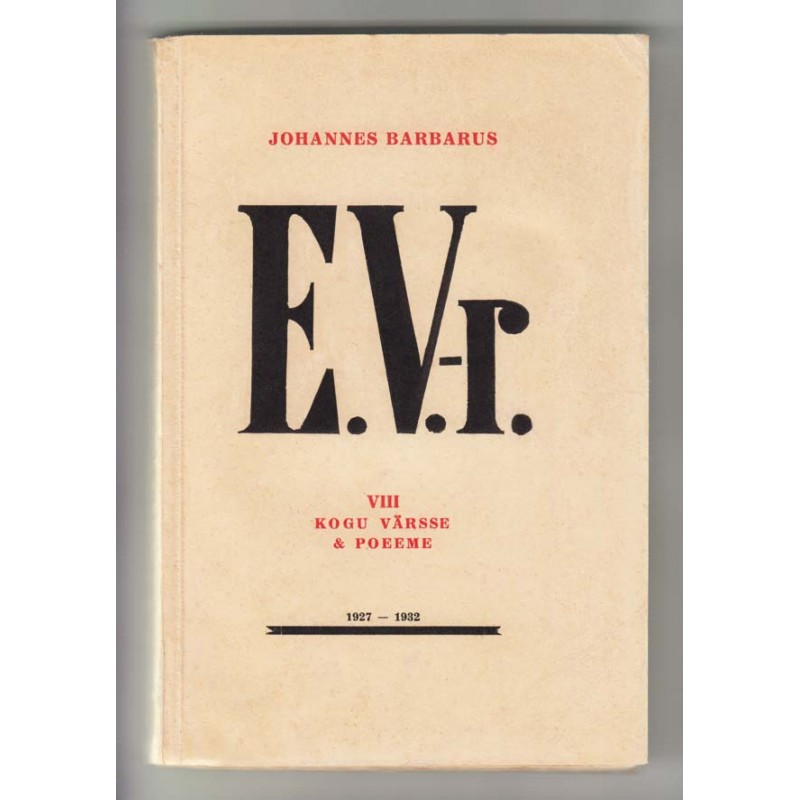 E.V.-r. : VIII kogu värsse & poeeme : 1927-1932 (The Estonian Republic : 8th Collection of Poems : 1927-1932)